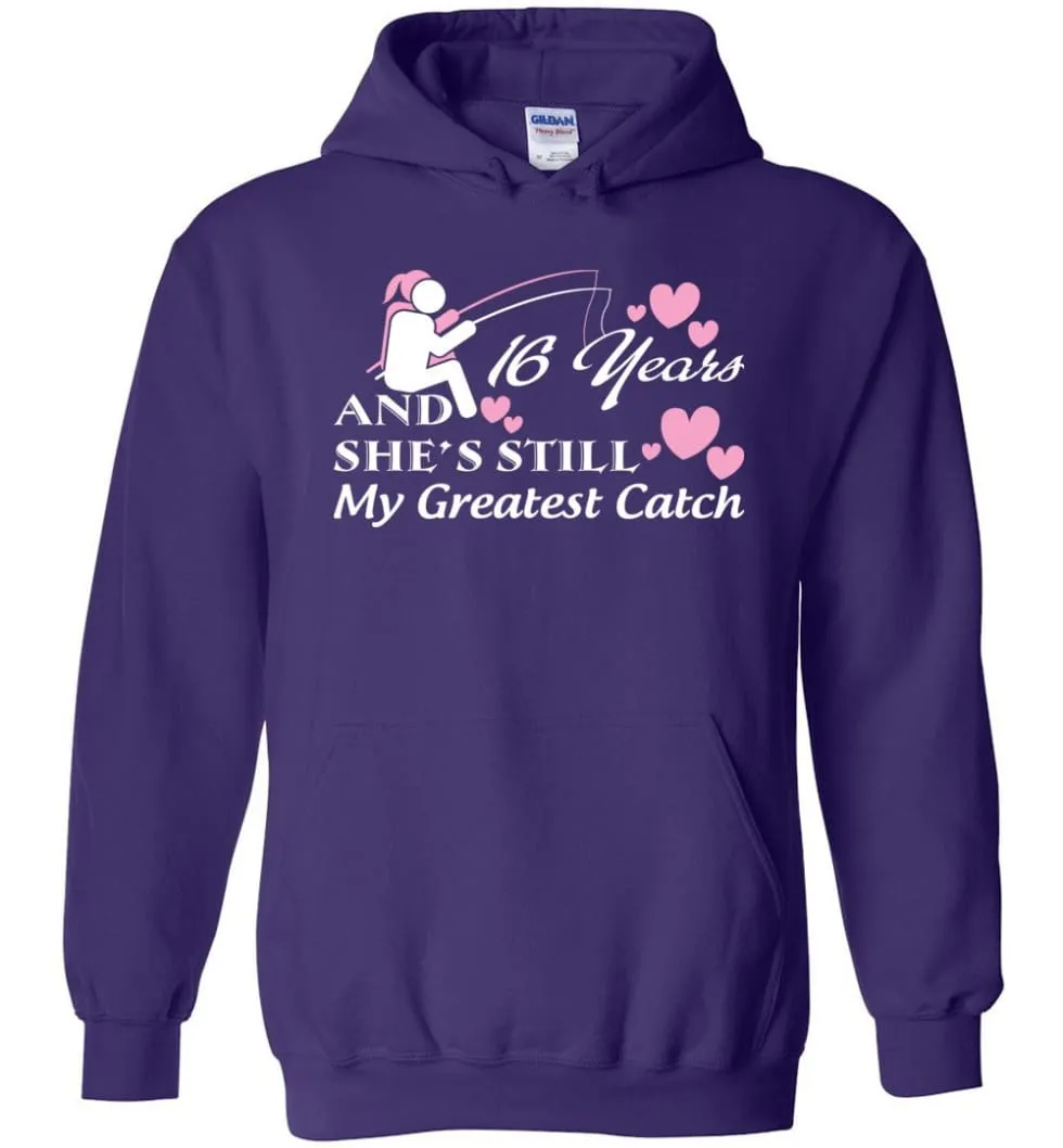 16 Years Anniversary She Still My Greatest Catch Hoodie