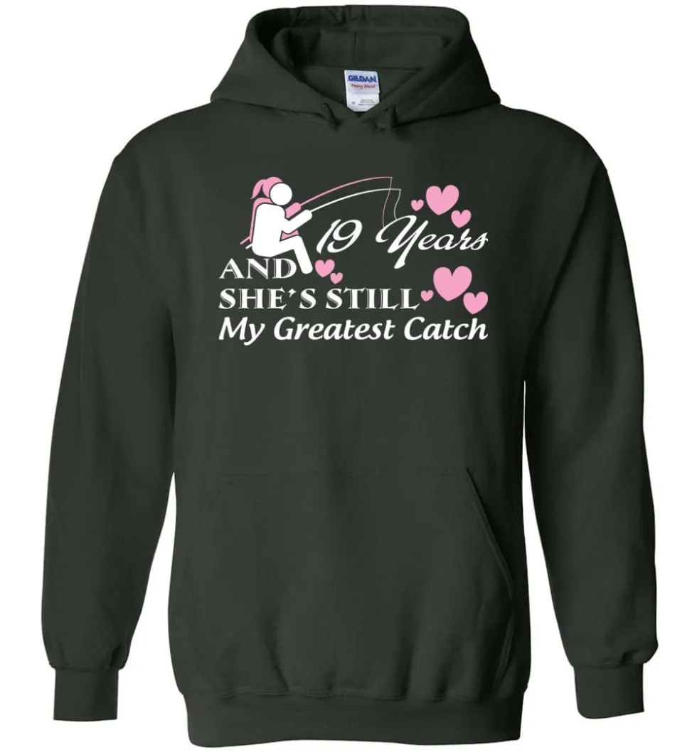 19 Years Anniversary She Still My Greatest Catch Hoodie