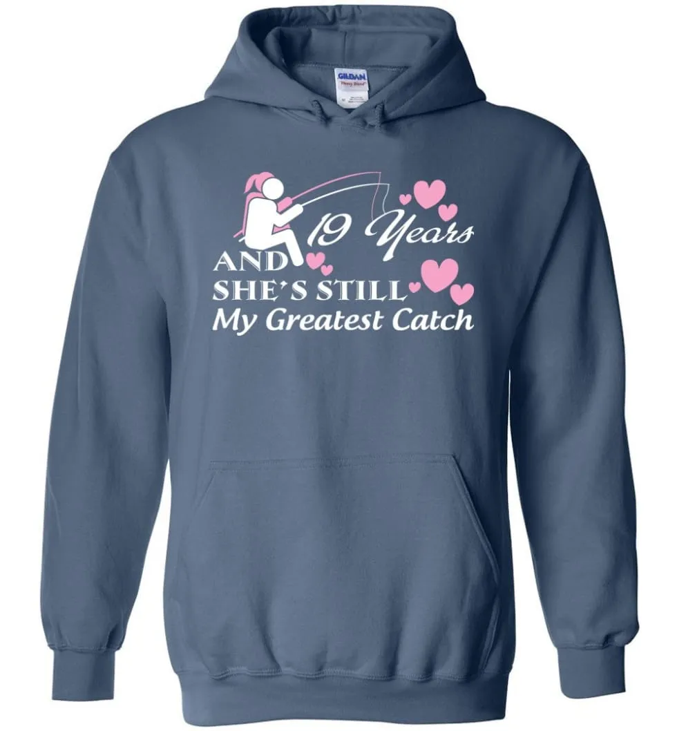 19 Years Anniversary She Still My Greatest Catch Hoodie