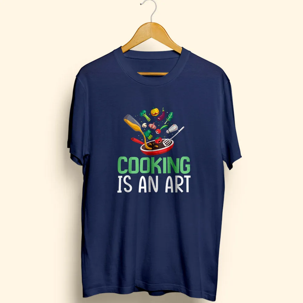 Cooking Is An Art Half Sleeve T-Shirt